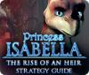 Princess Isabella: The Rise of an Heir Strategy Guide игра