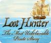 Loot Hunter: The Most Unbelievable Pirate Story игра